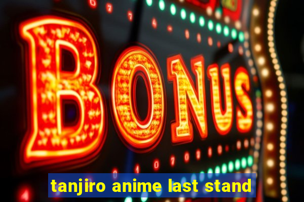 tanjiro anime last stand